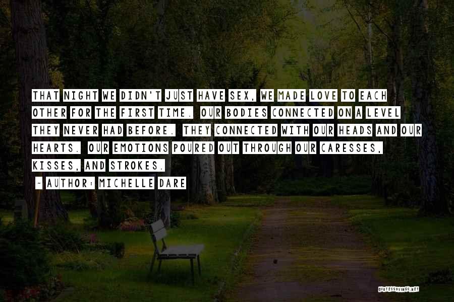 Michelle Dare Quotes: That Night We Didn't Just Have Sex, We Made Love To Each Other For The First Time. Our Bodies Connected