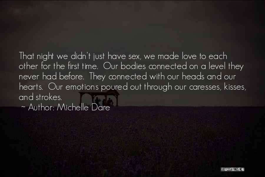 Michelle Dare Quotes: That Night We Didn't Just Have Sex, We Made Love To Each Other For The First Time. Our Bodies Connected