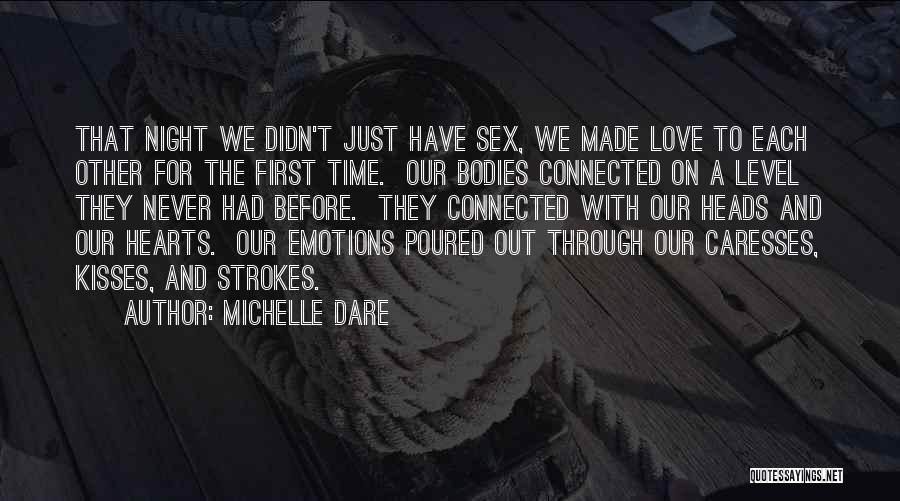 Michelle Dare Quotes: That Night We Didn't Just Have Sex, We Made Love To Each Other For The First Time. Our Bodies Connected