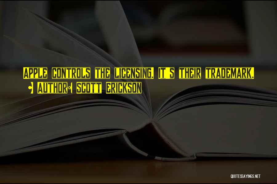 Scott Erickson Quotes: Apple Controls The Licensing. It's Their Trademark.