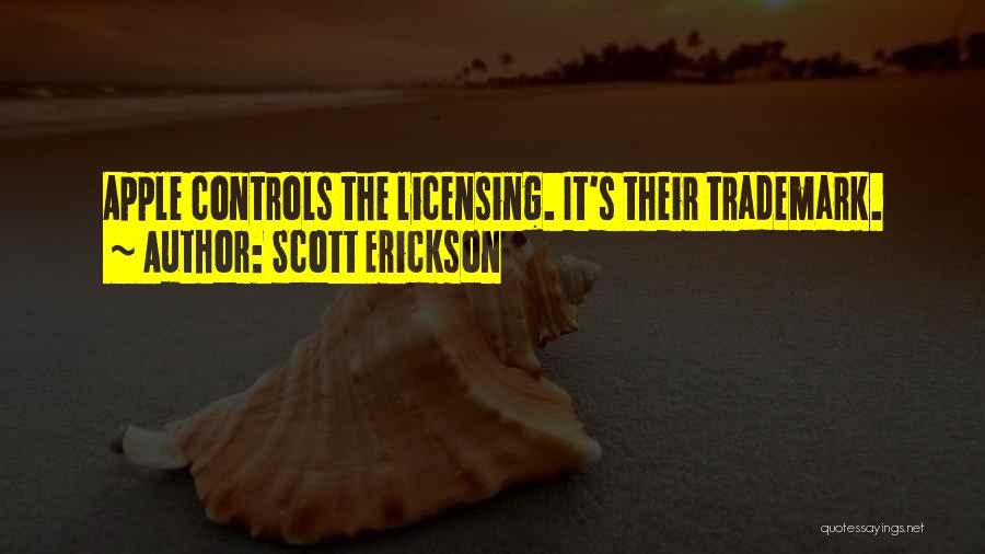 Scott Erickson Quotes: Apple Controls The Licensing. It's Their Trademark.