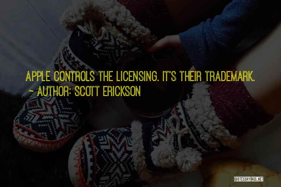 Scott Erickson Quotes: Apple Controls The Licensing. It's Their Trademark.