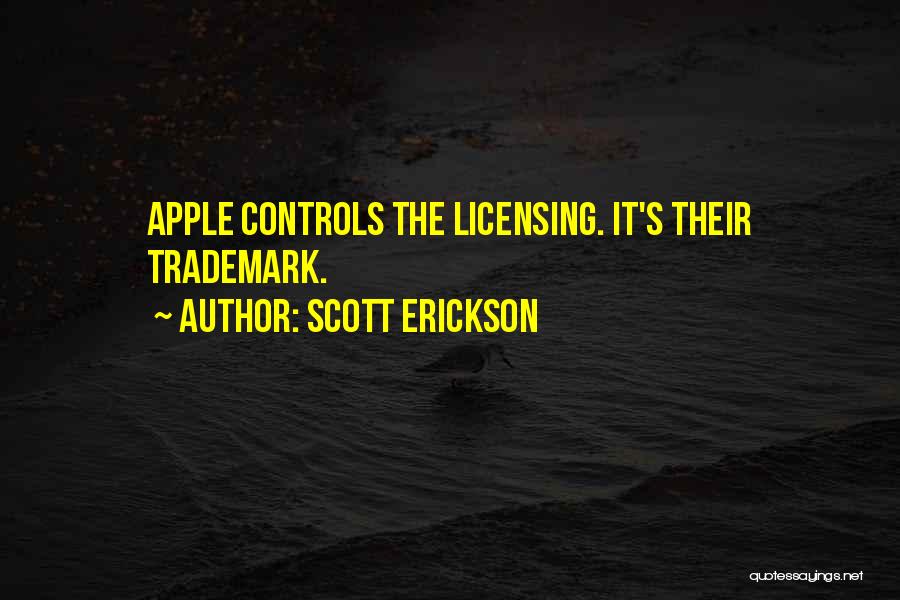 Scott Erickson Quotes: Apple Controls The Licensing. It's Their Trademark.