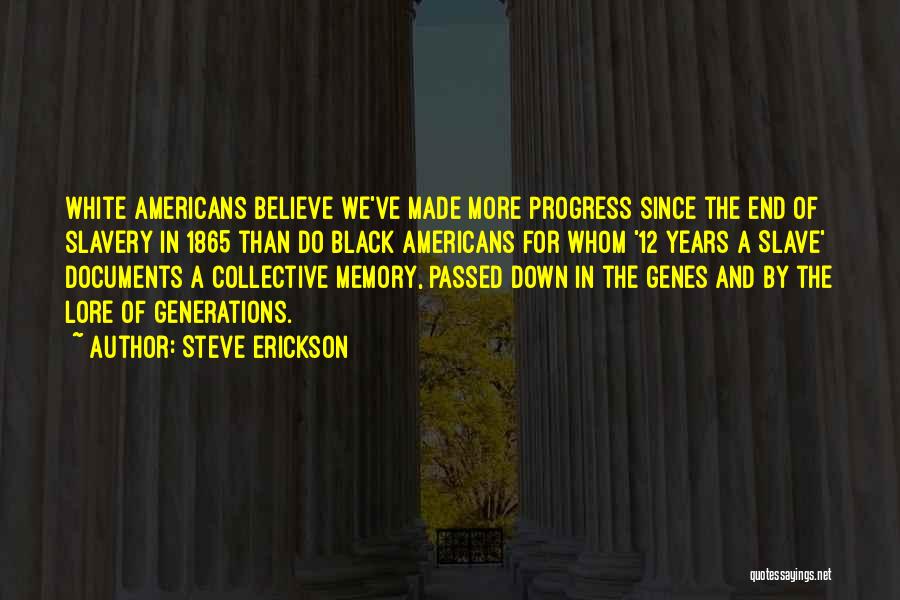 Steve Erickson Quotes: White Americans Believe We've Made More Progress Since The End Of Slavery In 1865 Than Do Black Americans For Whom