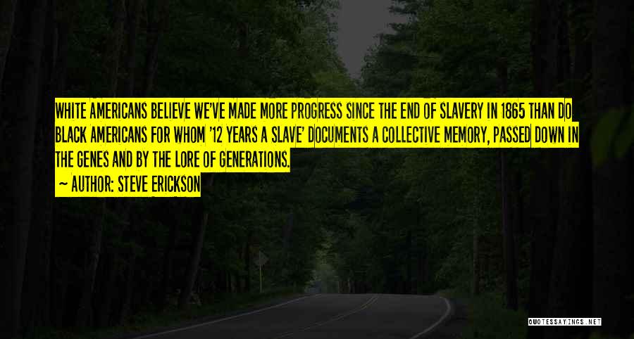 Steve Erickson Quotes: White Americans Believe We've Made More Progress Since The End Of Slavery In 1865 Than Do Black Americans For Whom