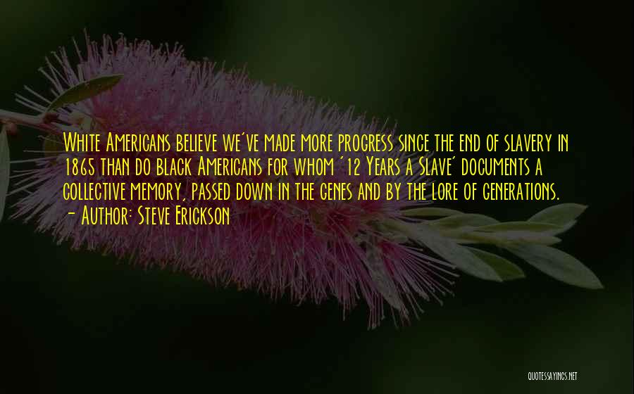 Steve Erickson Quotes: White Americans Believe We've Made More Progress Since The End Of Slavery In 1865 Than Do Black Americans For Whom