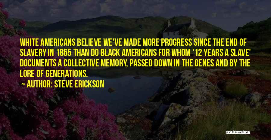 Steve Erickson Quotes: White Americans Believe We've Made More Progress Since The End Of Slavery In 1865 Than Do Black Americans For Whom