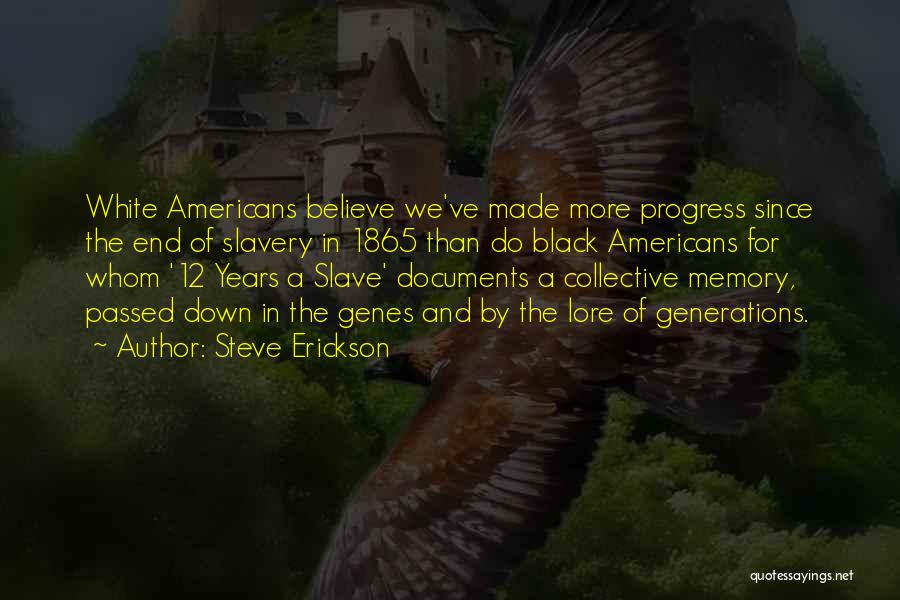 Steve Erickson Quotes: White Americans Believe We've Made More Progress Since The End Of Slavery In 1865 Than Do Black Americans For Whom