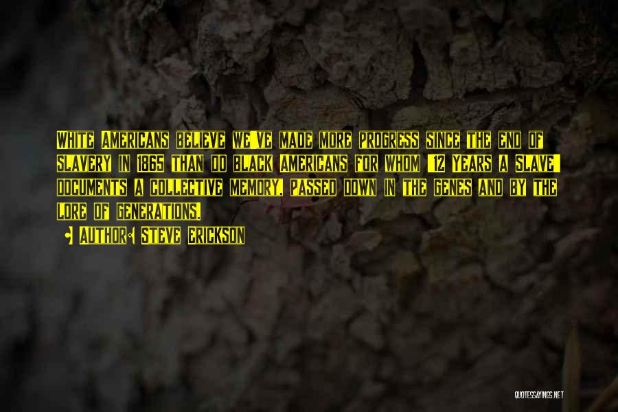 Steve Erickson Quotes: White Americans Believe We've Made More Progress Since The End Of Slavery In 1865 Than Do Black Americans For Whom