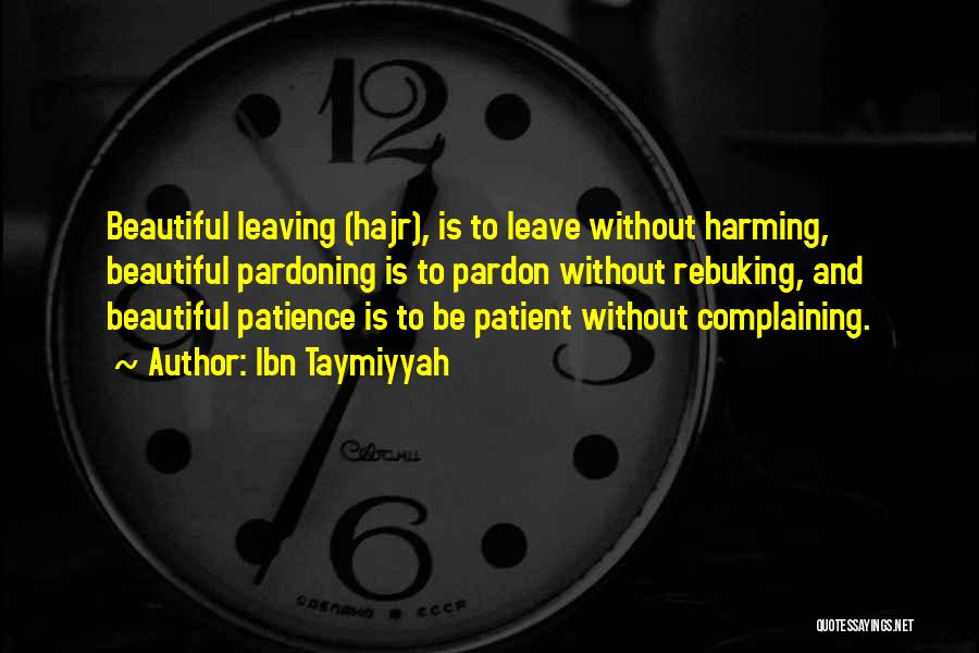 Ibn Taymiyyah Quotes: Beautiful Leaving (hajr), Is To Leave Without Harming, Beautiful Pardoning Is To Pardon Without Rebuking, And Beautiful Patience Is To