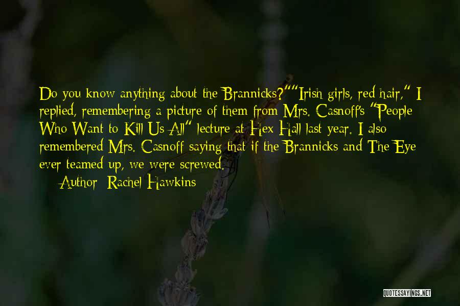 Rachel Hawkins Quotes: Do You Know Anything About The Brannicks?irish Girls, Red Hair, I Replied, Remembering A Picture Of Them From Mrs. Casnoff's