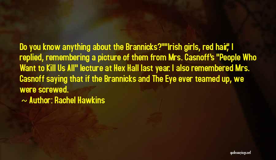 Rachel Hawkins Quotes: Do You Know Anything About The Brannicks?irish Girls, Red Hair, I Replied, Remembering A Picture Of Them From Mrs. Casnoff's