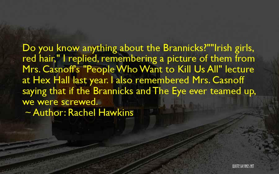 Rachel Hawkins Quotes: Do You Know Anything About The Brannicks?irish Girls, Red Hair, I Replied, Remembering A Picture Of Them From Mrs. Casnoff's