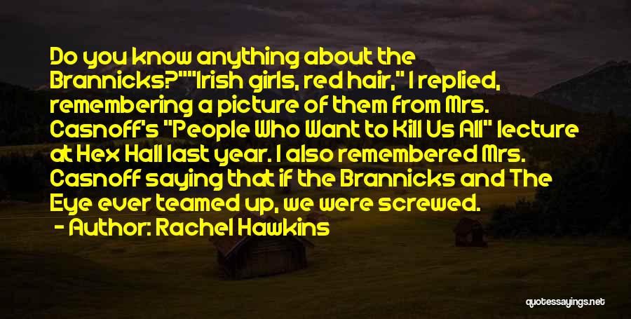 Rachel Hawkins Quotes: Do You Know Anything About The Brannicks?irish Girls, Red Hair, I Replied, Remembering A Picture Of Them From Mrs. Casnoff's