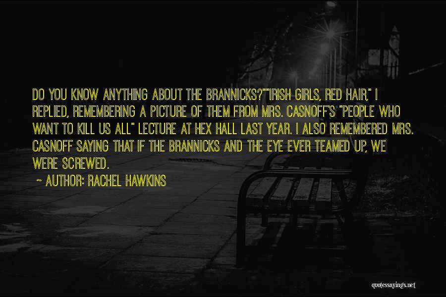 Rachel Hawkins Quotes: Do You Know Anything About The Brannicks?irish Girls, Red Hair, I Replied, Remembering A Picture Of Them From Mrs. Casnoff's