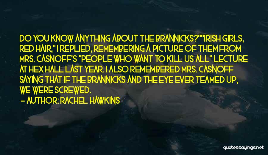 Rachel Hawkins Quotes: Do You Know Anything About The Brannicks?irish Girls, Red Hair, I Replied, Remembering A Picture Of Them From Mrs. Casnoff's