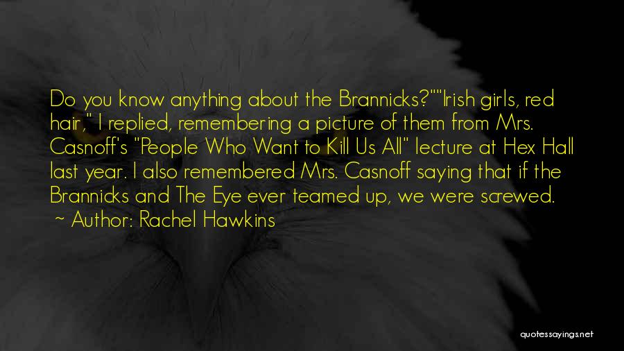 Rachel Hawkins Quotes: Do You Know Anything About The Brannicks?irish Girls, Red Hair, I Replied, Remembering A Picture Of Them From Mrs. Casnoff's