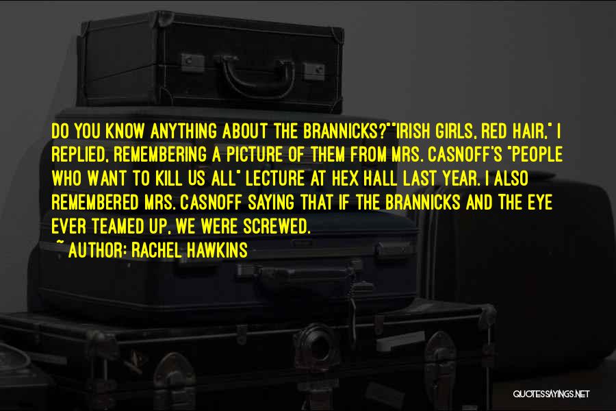 Rachel Hawkins Quotes: Do You Know Anything About The Brannicks?irish Girls, Red Hair, I Replied, Remembering A Picture Of Them From Mrs. Casnoff's