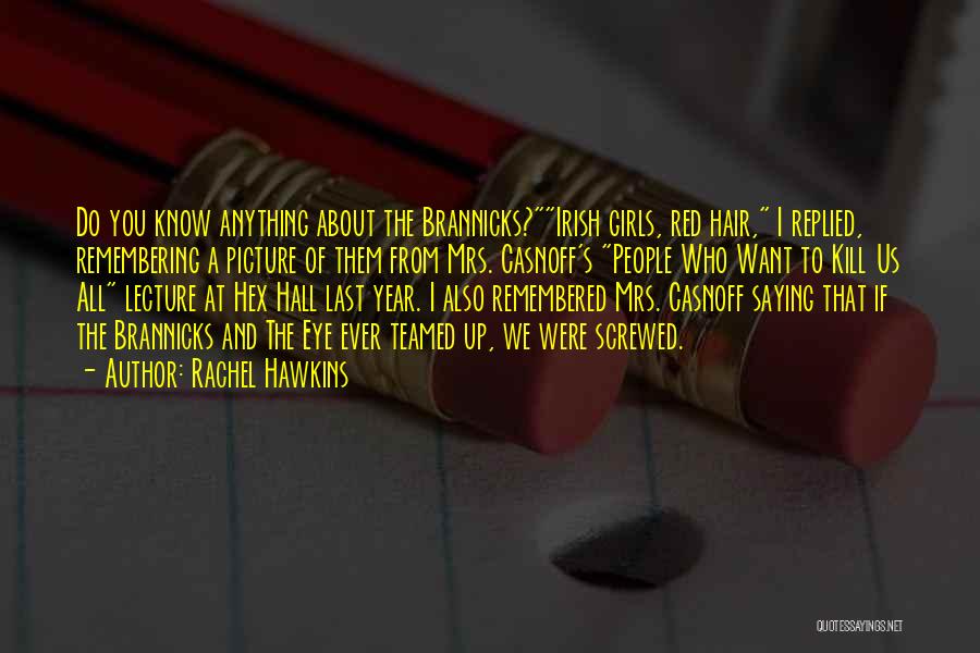 Rachel Hawkins Quotes: Do You Know Anything About The Brannicks?irish Girls, Red Hair, I Replied, Remembering A Picture Of Them From Mrs. Casnoff's