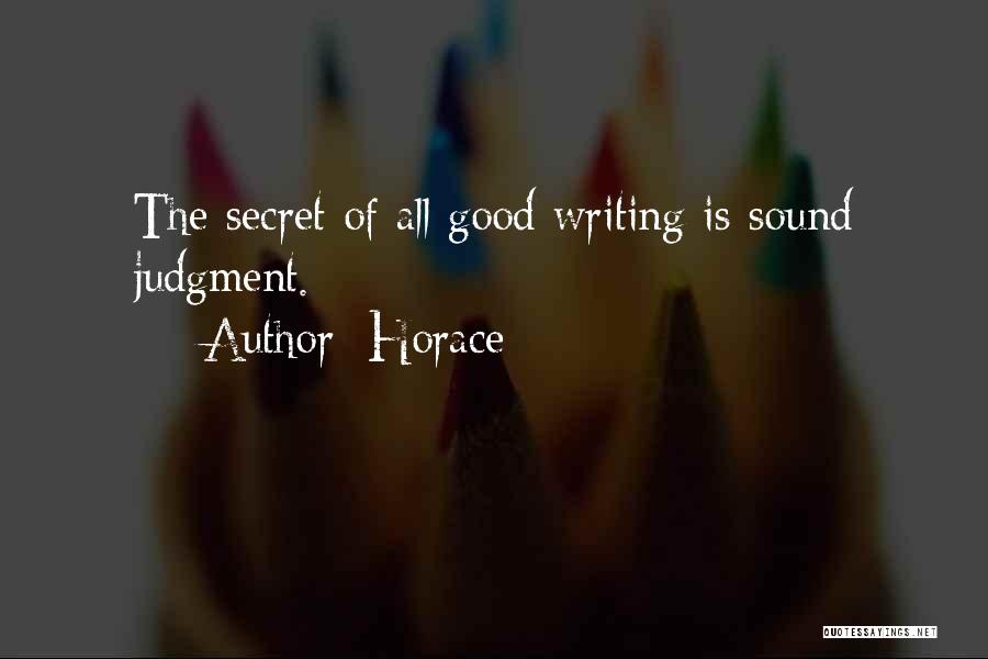 Horace Quotes: The Secret Of All Good Writing Is Sound Judgment.