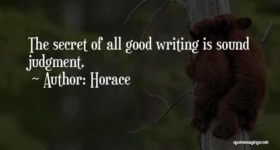 Horace Quotes: The Secret Of All Good Writing Is Sound Judgment.