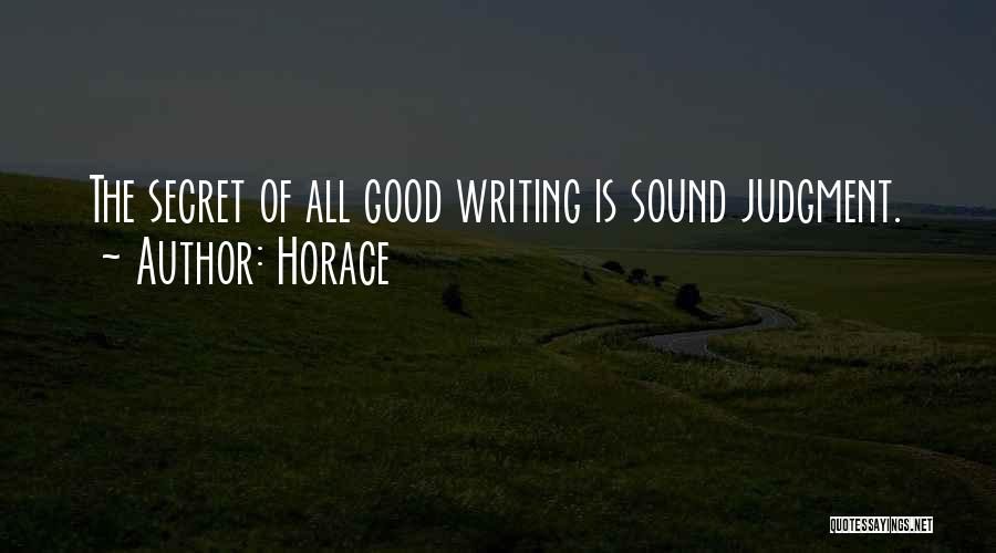 Horace Quotes: The Secret Of All Good Writing Is Sound Judgment.