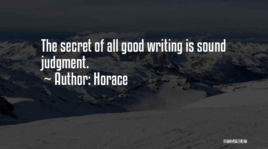 Horace Quotes: The Secret Of All Good Writing Is Sound Judgment.