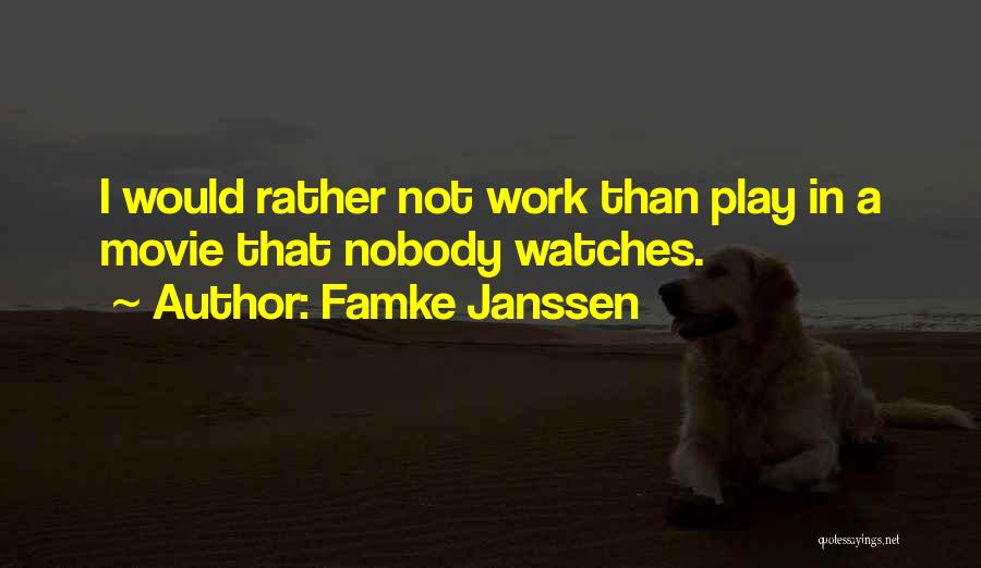 Famke Janssen Quotes: I Would Rather Not Work Than Play In A Movie That Nobody Watches.