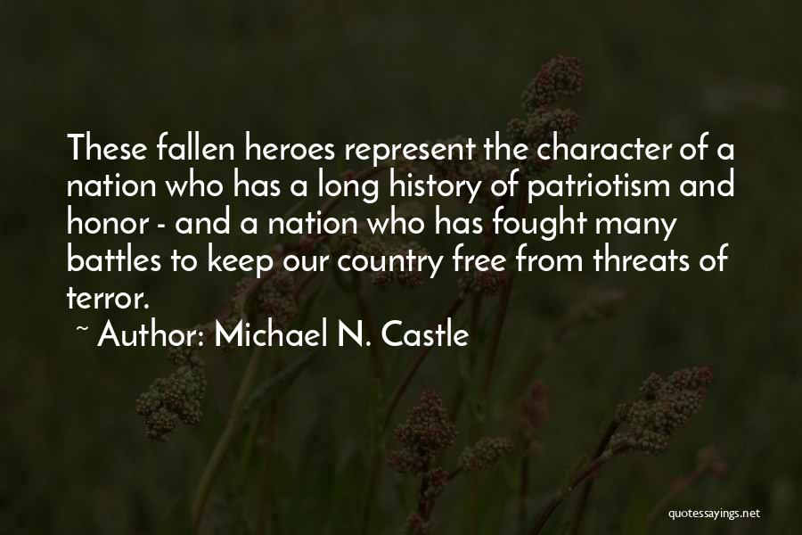 Michael N. Castle Quotes: These Fallen Heroes Represent The Character Of A Nation Who Has A Long History Of Patriotism And Honor - And