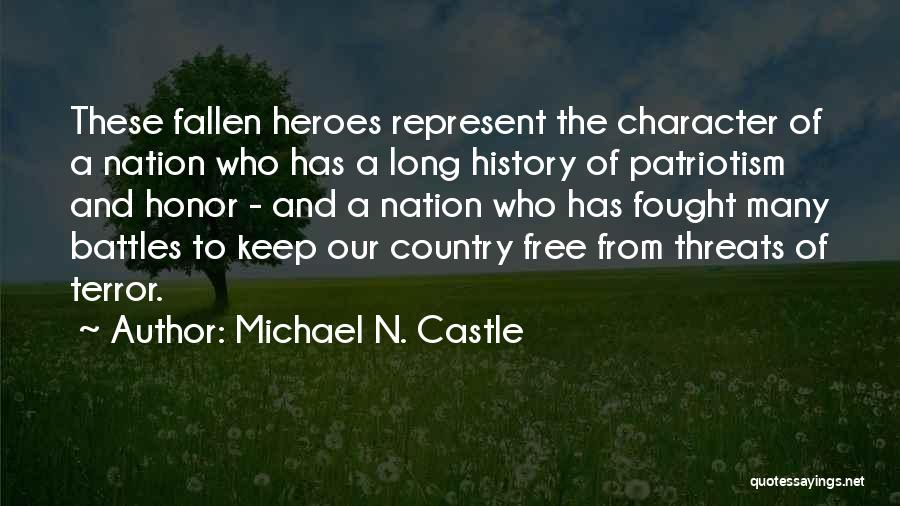 Michael N. Castle Quotes: These Fallen Heroes Represent The Character Of A Nation Who Has A Long History Of Patriotism And Honor - And