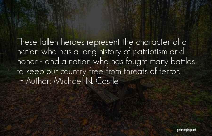 Michael N. Castle Quotes: These Fallen Heroes Represent The Character Of A Nation Who Has A Long History Of Patriotism And Honor - And