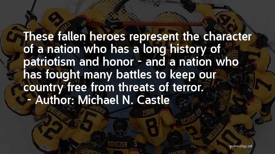 Michael N. Castle Quotes: These Fallen Heroes Represent The Character Of A Nation Who Has A Long History Of Patriotism And Honor - And