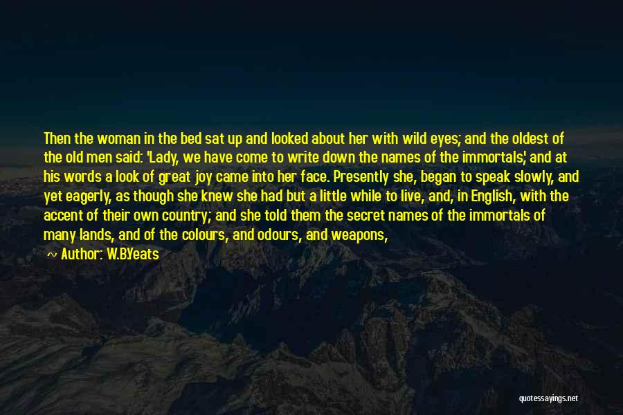 W.B.Yeats Quotes: Then The Woman In The Bed Sat Up And Looked About Her With Wild Eyes; And The Oldest Of The
