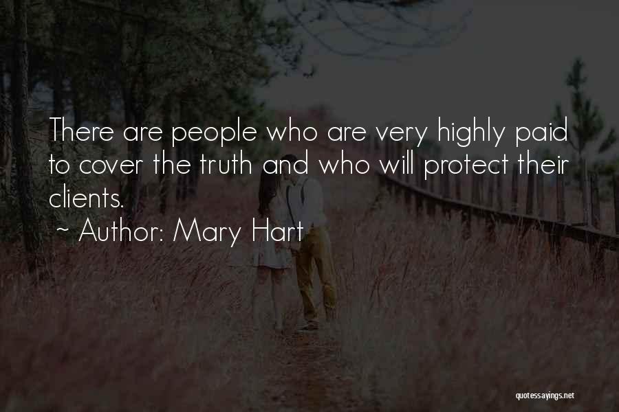 Mary Hart Quotes: There Are People Who Are Very Highly Paid To Cover The Truth And Who Will Protect Their Clients.