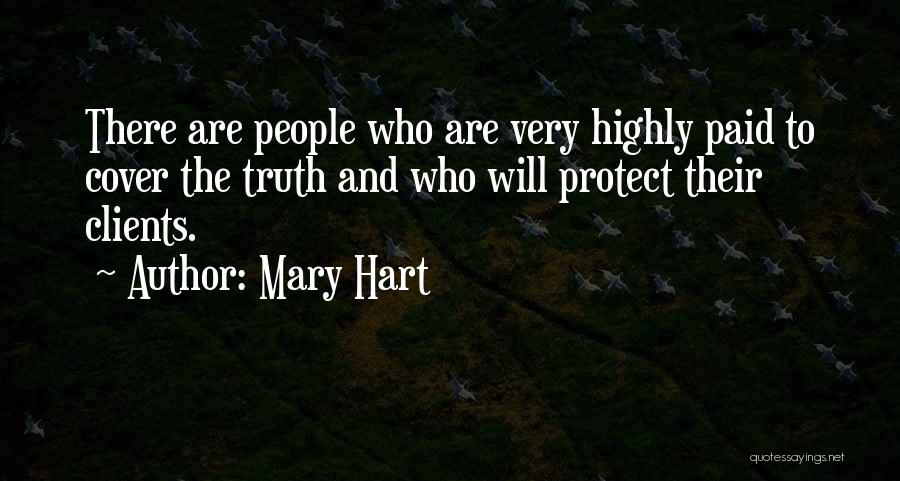 Mary Hart Quotes: There Are People Who Are Very Highly Paid To Cover The Truth And Who Will Protect Their Clients.