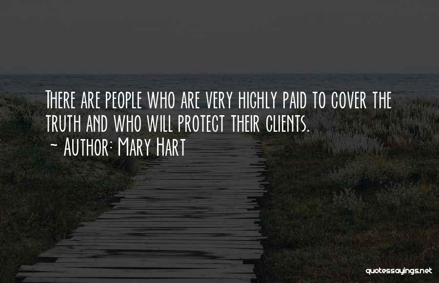 Mary Hart Quotes: There Are People Who Are Very Highly Paid To Cover The Truth And Who Will Protect Their Clients.
