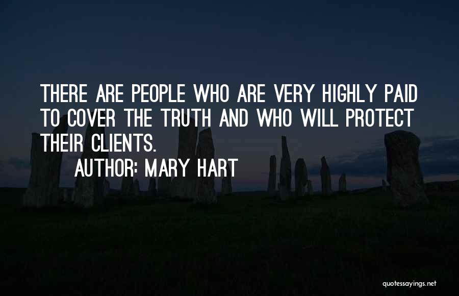Mary Hart Quotes: There Are People Who Are Very Highly Paid To Cover The Truth And Who Will Protect Their Clients.