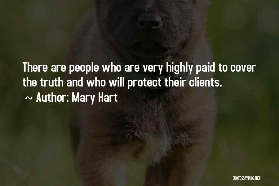 Mary Hart Quotes: There Are People Who Are Very Highly Paid To Cover The Truth And Who Will Protect Their Clients.