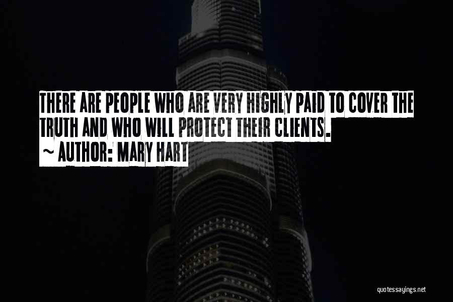 Mary Hart Quotes: There Are People Who Are Very Highly Paid To Cover The Truth And Who Will Protect Their Clients.