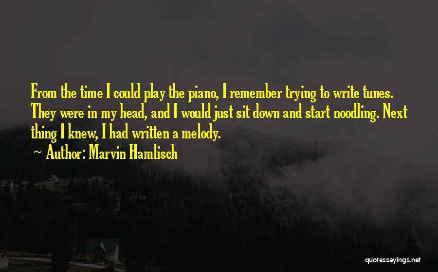 Marvin Hamlisch Quotes: From The Time I Could Play The Piano, I Remember Trying To Write Tunes. They Were In My Head, And
