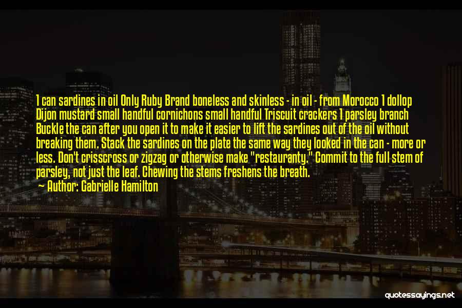 Gabrielle Hamilton Quotes: 1 Can Sardines In Oil Only Ruby Brand Boneless And Skinless - In Oil - From Morocco 1 Dollop Dijon