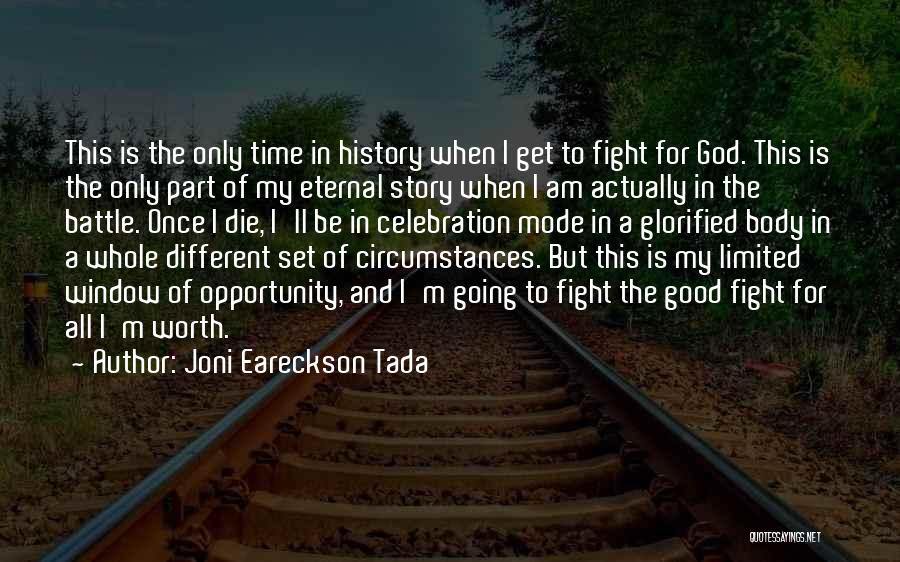 Joni Eareckson Tada Quotes: This Is The Only Time In History When I Get To Fight For God. This Is The Only Part Of