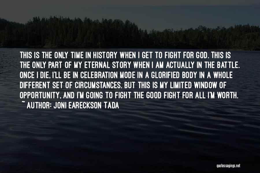 Joni Eareckson Tada Quotes: This Is The Only Time In History When I Get To Fight For God. This Is The Only Part Of