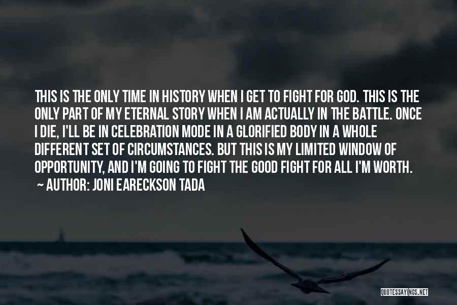 Joni Eareckson Tada Quotes: This Is The Only Time In History When I Get To Fight For God. This Is The Only Part Of