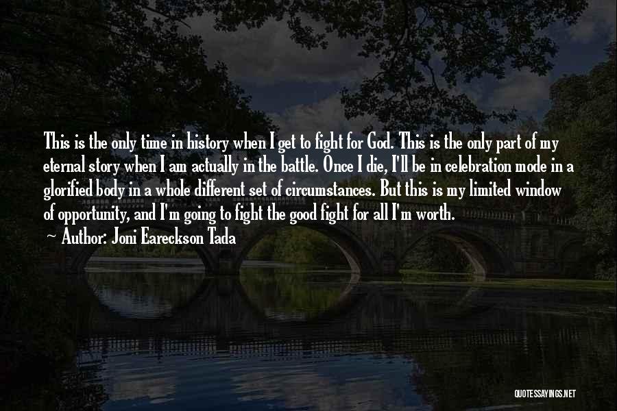 Joni Eareckson Tada Quotes: This Is The Only Time In History When I Get To Fight For God. This Is The Only Part Of