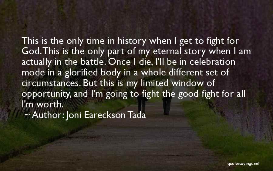 Joni Eareckson Tada Quotes: This Is The Only Time In History When I Get To Fight For God. This Is The Only Part Of