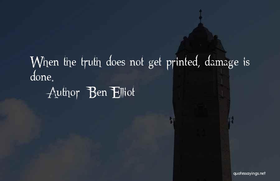 Ben Elliot Quotes: When The Truth Does Not Get Printed, Damage Is Done.