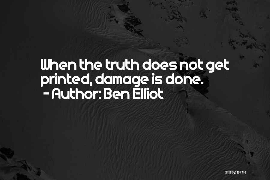 Ben Elliot Quotes: When The Truth Does Not Get Printed, Damage Is Done.