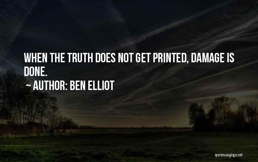 Ben Elliot Quotes: When The Truth Does Not Get Printed, Damage Is Done.