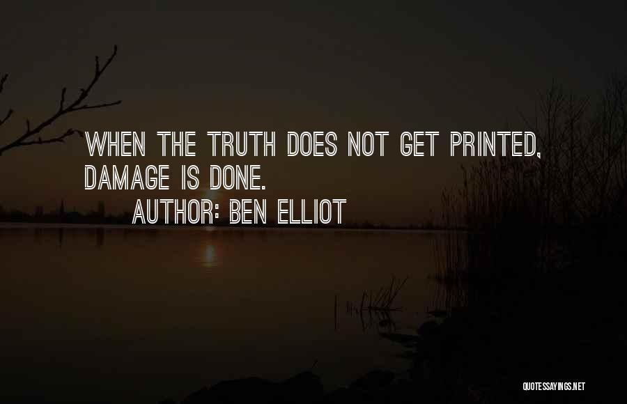 Ben Elliot Quotes: When The Truth Does Not Get Printed, Damage Is Done.